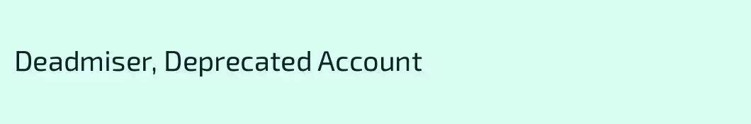 Deadmiser, Deprecated Account